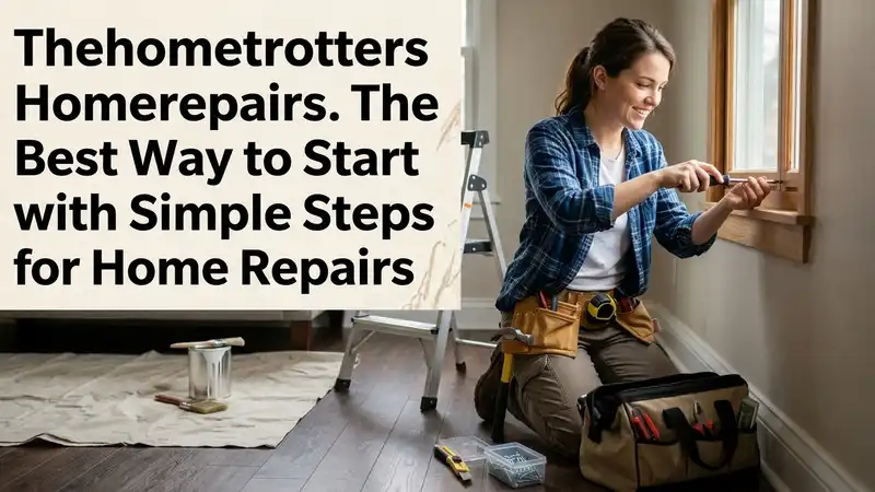 Thehometrotters Homerepairs The Best Way to Start with Simple Steps for Home Repairs